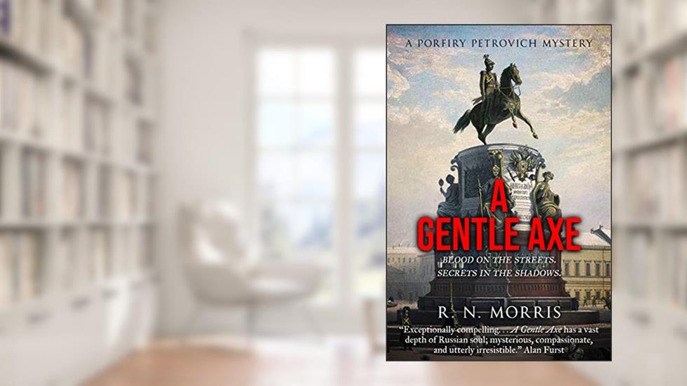 A Gentle Axe: A Porfiry Petrovich Mystery (St Petersburg Mysteries Series Book 1), written by R.N. Morris