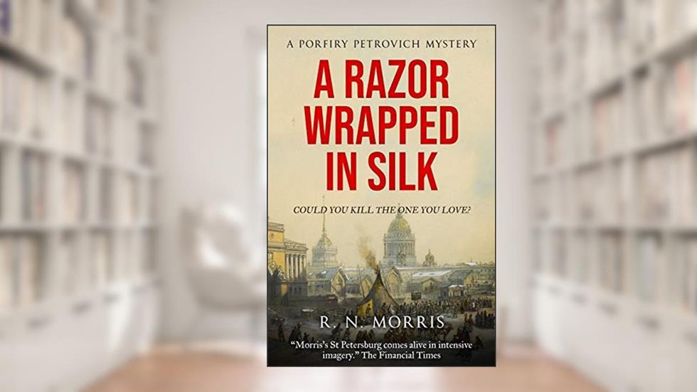 A Razor Wrapped in Silk: A Porfiry Petrovich Mystery (St Petersburg Mysteries Series Book 3), written by R.N. Morris