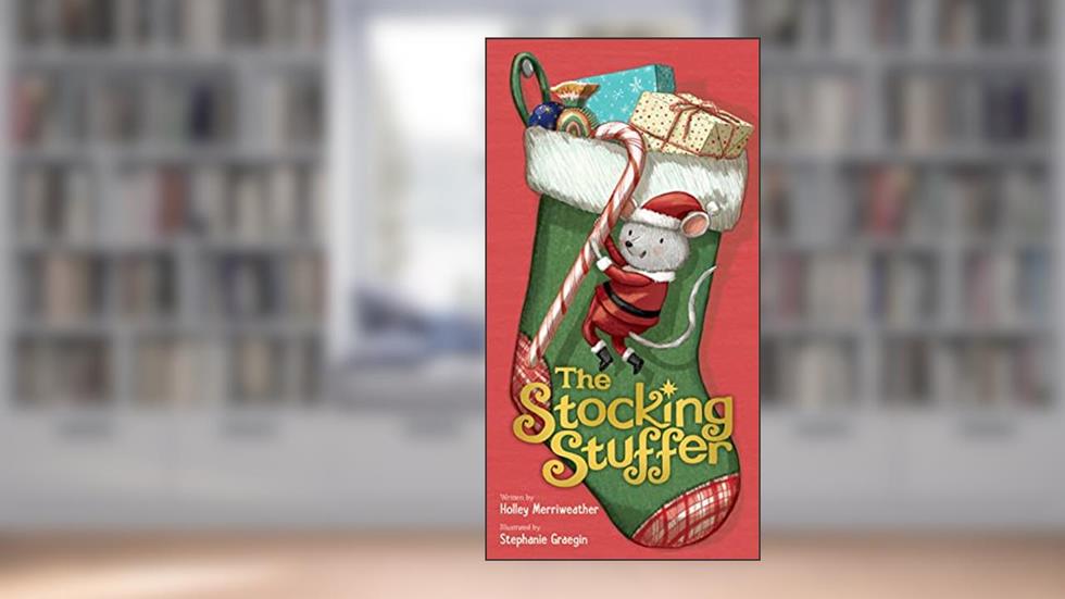 The Stocking Stuffer: A Christmas Holiday Book for Kids, written by Holley Merriweather