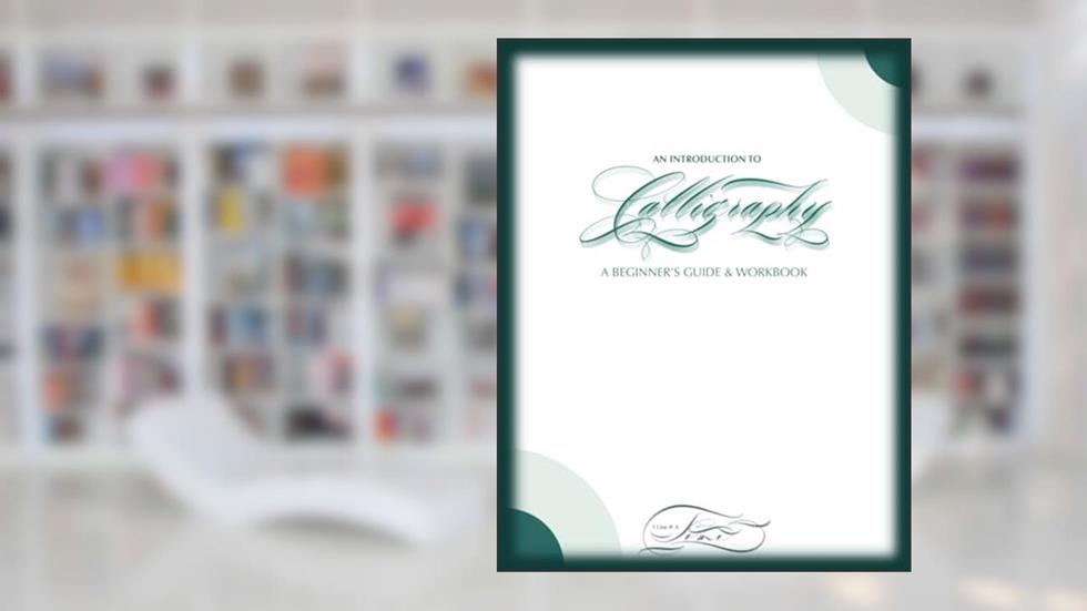 An Introduction to Calligraphy: A Beginner's Guide & Workbook, written by Tamara Merriweather