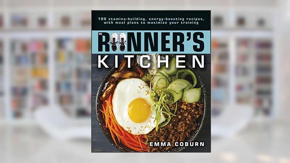 The Runner's Kitchen: 100 Stamina-Building, Energy-Boosting Recipes, with Meal Plans to Maximize Your, written by Emma Coburn