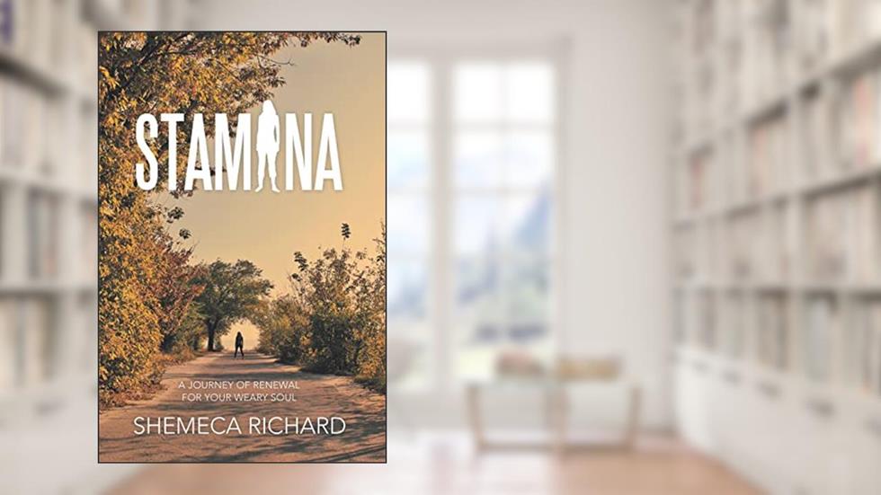 Stamina: A Journey of Renewal for Your Weary Soul, written by Shemeca Richard