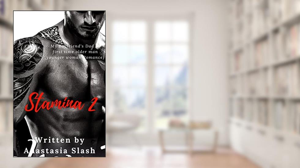 Stamina 2 (TRILLIONAIRE OLDER MAN YOUNGER WOMAN ROMANCE Book 39), written by Anastasia Slash