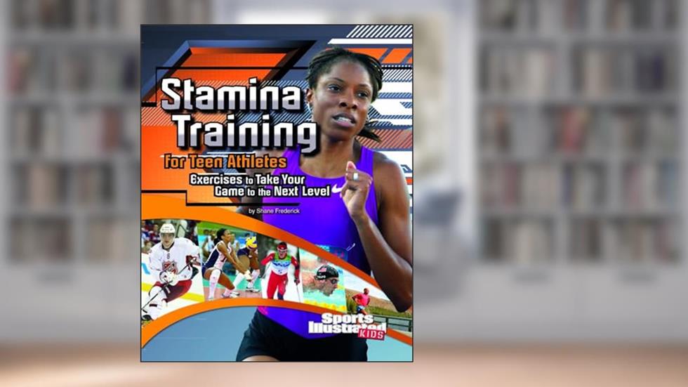 Stamina Training for Teen Athletes: Exercises to Take Your Game to the Next Level (Sports Training Zone), written by Shane Frederick