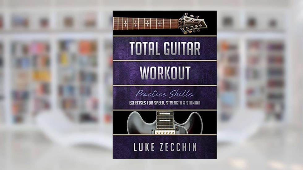 Total Guitar Workout: Exercises for Speed, Strength & Stamina (Book + Online Bonus), written by Luke Zecchin