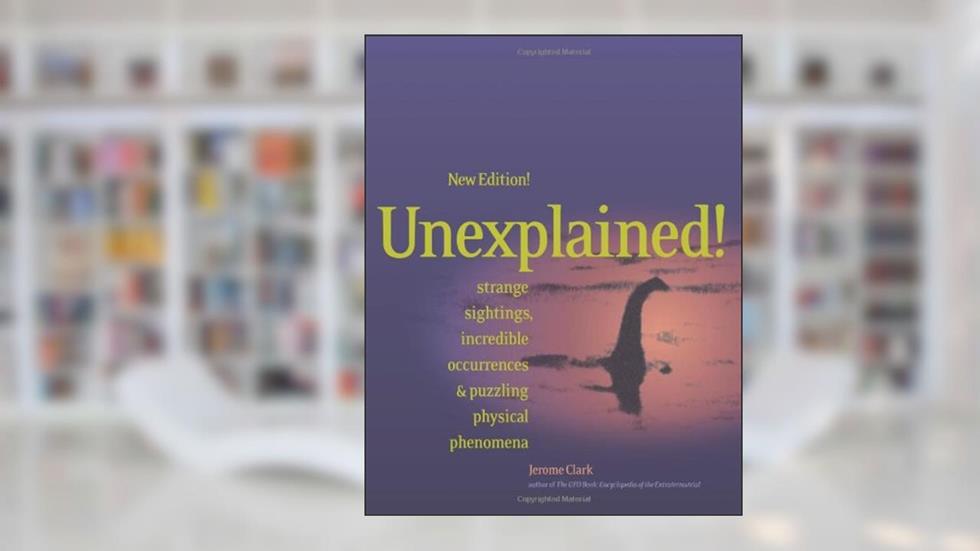 Unexplained!: Strange Sightings, Incredible Occurrences & Puzzling Physical Phenomena, written by Jerome Clark