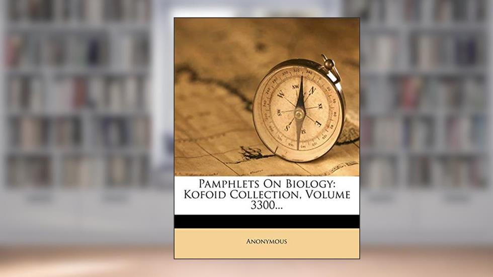 Pamphlets on Biology: Kofoid Collection, Volume 3300..., written by Anonymous