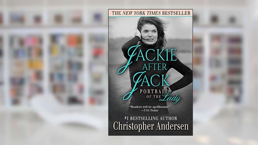 Jackie After Jack: Portrait of the Lady (The Jackie [Kennedy] Chronicles), written by Christopher Andersen