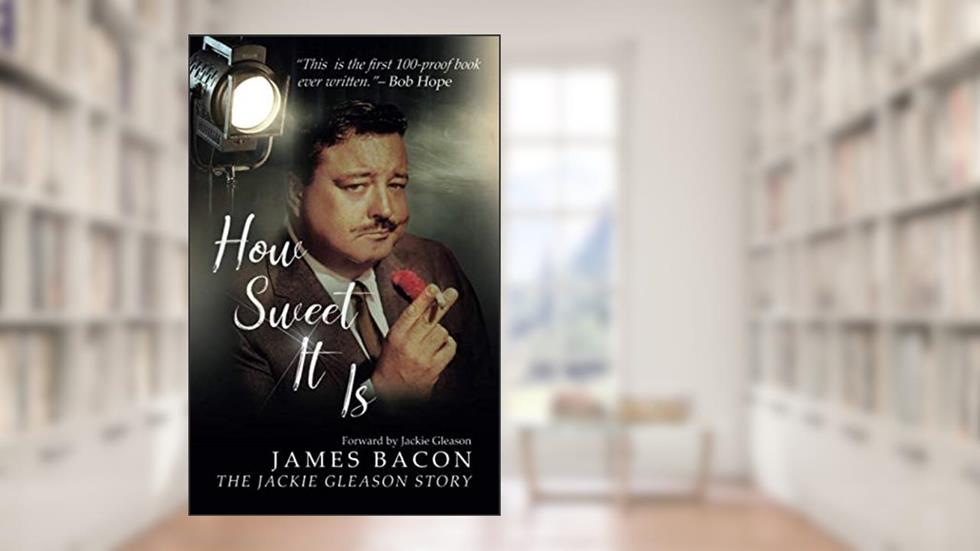 How Sweet It Is: The Jackie Gleason Story, written by James Bacon