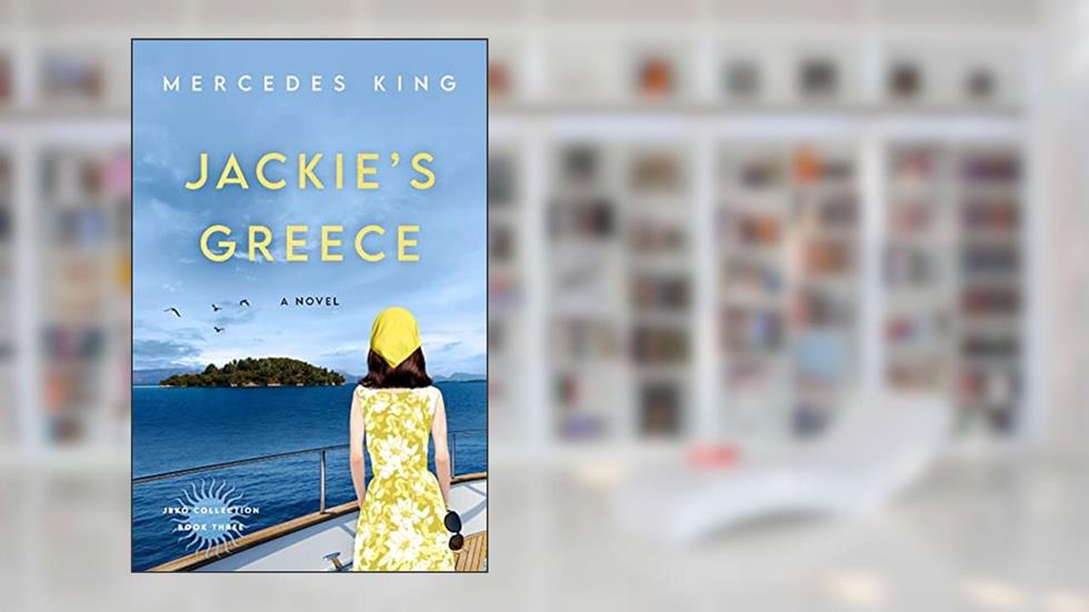 Jackie's Greece: A Novel (The Jacqueline Bouvier Kennedy Onassis Collection Book 3), written by Mercedes King