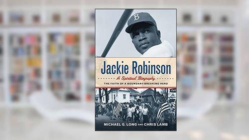 Cover from Jackie Robinson: A Spiritual Biography: The Faith of a Boundary-Breaking Hero, written by Michael G. Long; Chris Lamb