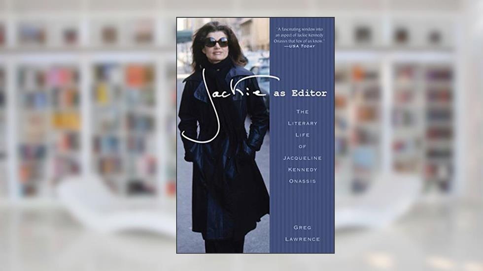 Jackie as Editor: The Literary Life of Jacqueline Kennedy Onassis, written by Greg Lawrence