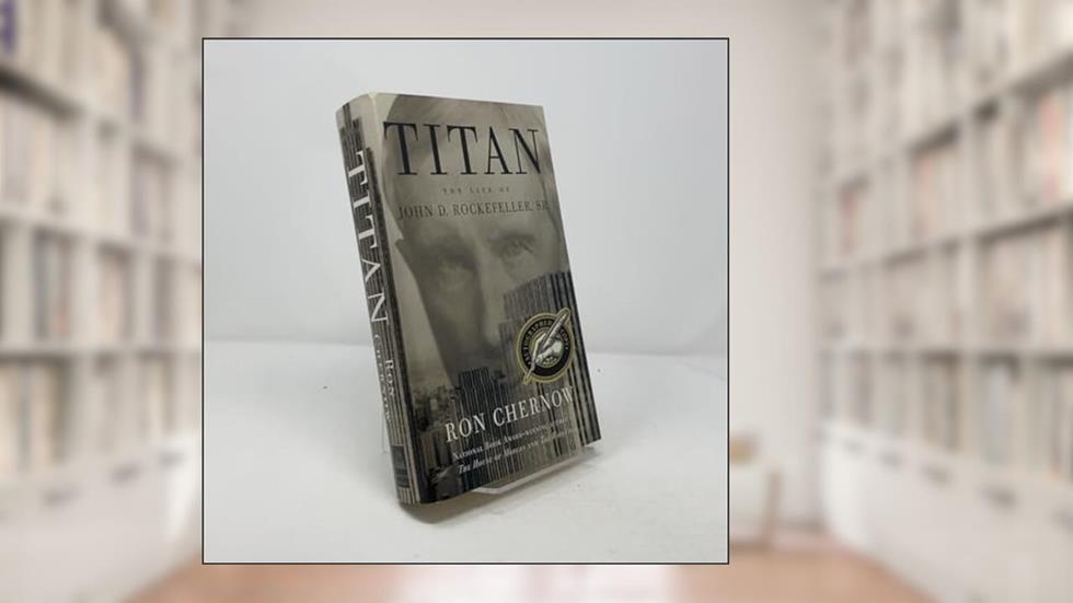 Titan: The Life of John D. Rockefeller, Sr., written by Ron Chernow