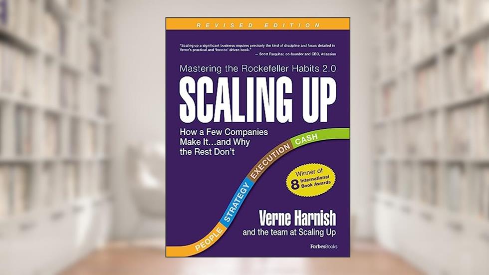 Scaling Up: How a Few Companies Make It...and Why the Rest Don't (Rockefeller Habits 2.0 Revised Edition), written by Verne Harnish