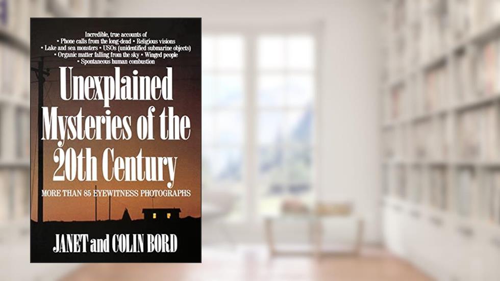 Unexplained Mysteries of the 20th Century, written by Janet Bord; Colin Bord