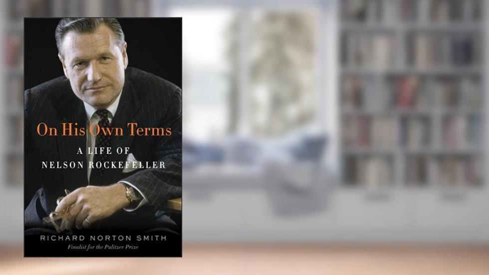 On His Own Terms: A Life of Nelson Rockefeller, written by Richard Norton Smith