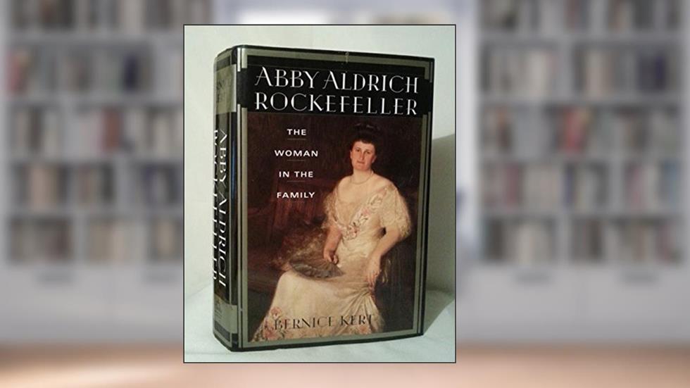 Abby Aldrich Rockefeller: The Woman in the Family, written by Bernice Kert