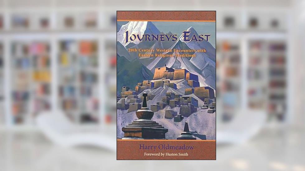 Journeys East: 20th Century Western Encounters with Eastern Religous Traditions (Library of Perennial Philosophy), written by Harry Oldmeadow Bendigo University  autho