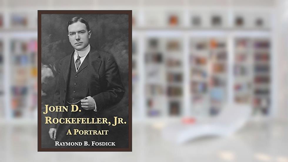 John D. Rockefeller, Jr.: A Portrait, written by Raymond B. Fosdick