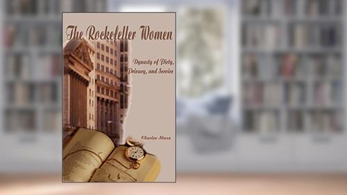 Cover from The Rockefeller Women: Dynasty of Piety, Privacy, and Service, written by Clarice Stasz