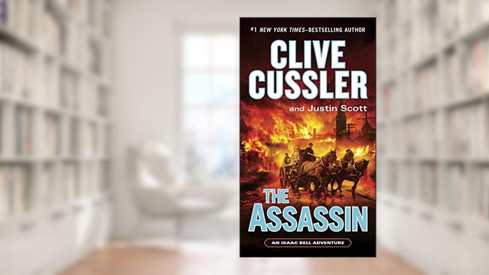 The Assassin (Isaac Bell series Book 8), written by Clive Cussler; Justin Scott