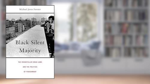 Cover from Black Silent Majority: The Rockefeller Drug Laws and the Politics of Punishment, written by Michael Javen Fortner