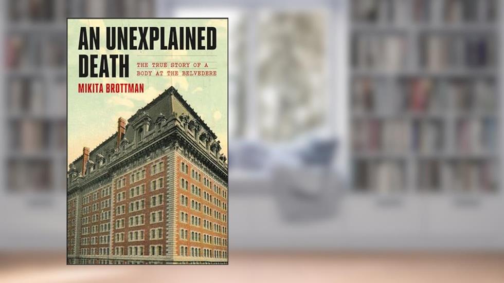 An Unexplained Death: The True Story of a Body at the Belvedere, written by Mikita Brottman