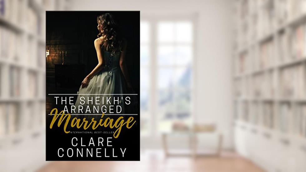 The Sheikh's Arranged Marriage, written by Clare Connelly