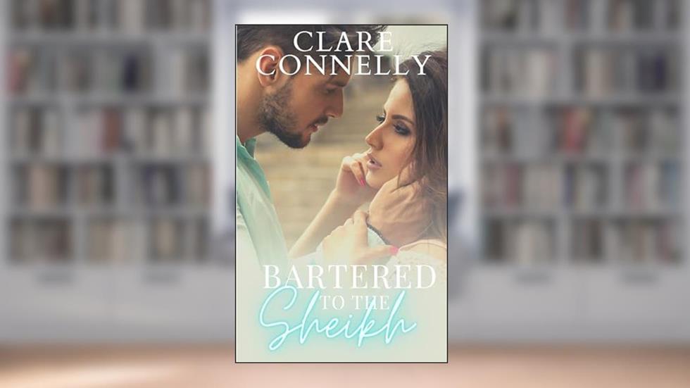 Bartered to the Sheikh: Honour, duty, marriage ... and passionate desert nights (Clare Connelly Sheikhs Book 1), written by Clare Connelly
