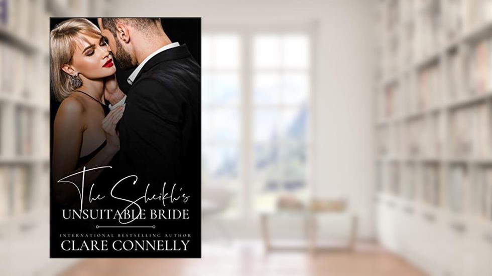 The Sheikh's Unsuitable Bride, written by Clare Connelly