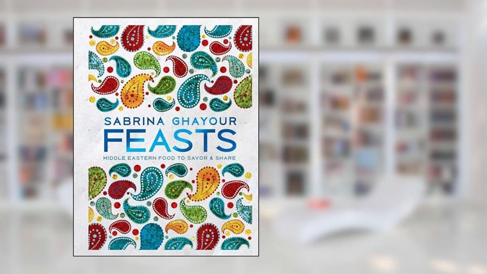 Feasts: Middle Eastern Food to Savor & Share, written by Sabrina Ghayour