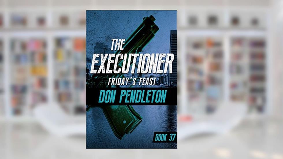Friday's Feast (The Executioner), written by Don Pendleton