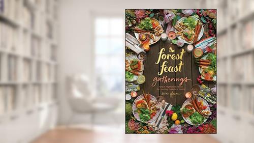 Cover from The Forest Feast Gatherings: Simple Vegetarian Menus for Hosting Friends & Family, written by Erin Gleeson