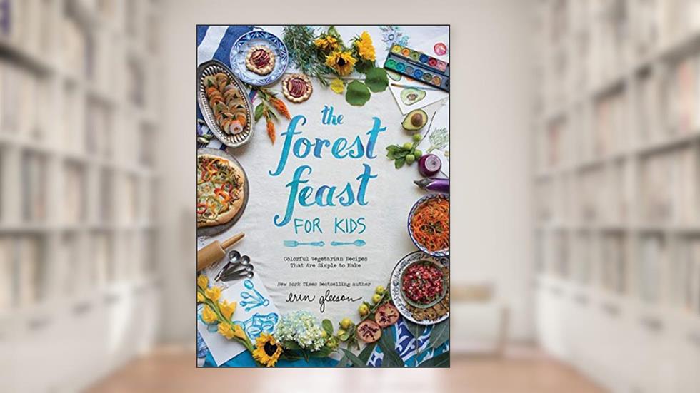 The Forest Feast for Kids: Colorful Vegetarian Recipes That Are Simple to Make, written by Erin Gleeson