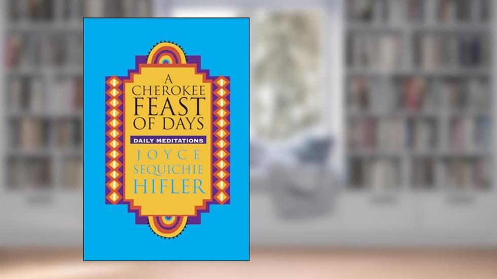 A Cherokee Feast of Days: Daily Meditations, written by Joyce Sequichie Hifler