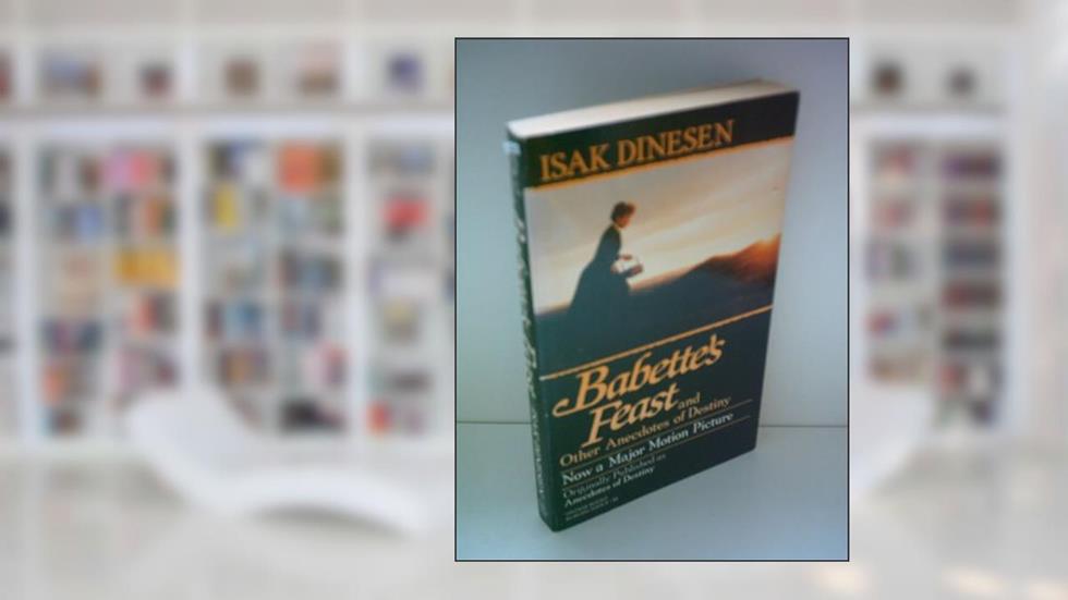 Babette's Feast & Other Anecdotes of Destiny, written by Isak Dinesen
