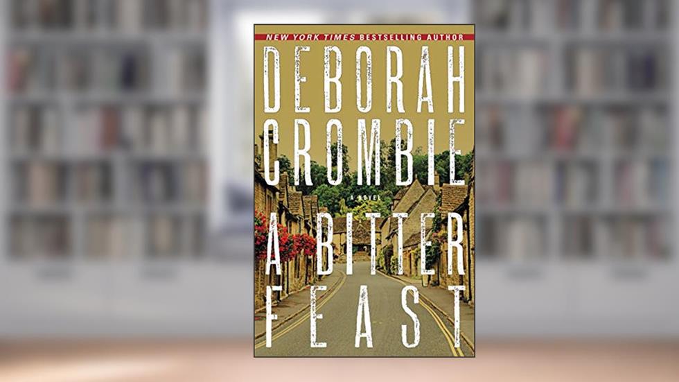 A Bitter Feast: A Novel (Duncan Kincaid/Gemma James Novels Book 18), written by Deborah Crombie