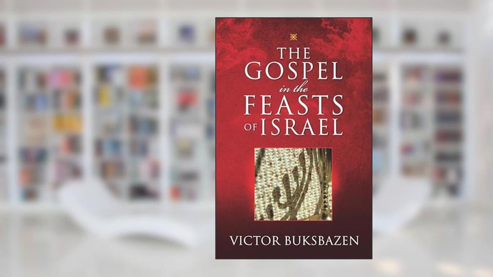 The Gospel in the Feasts of Israel, written by Victor Buksbazen