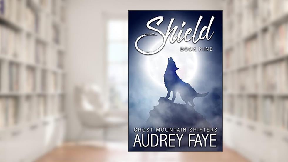 Shield (Ghost Mountain Wolf Shifters Book 9), written by Audrey Faye