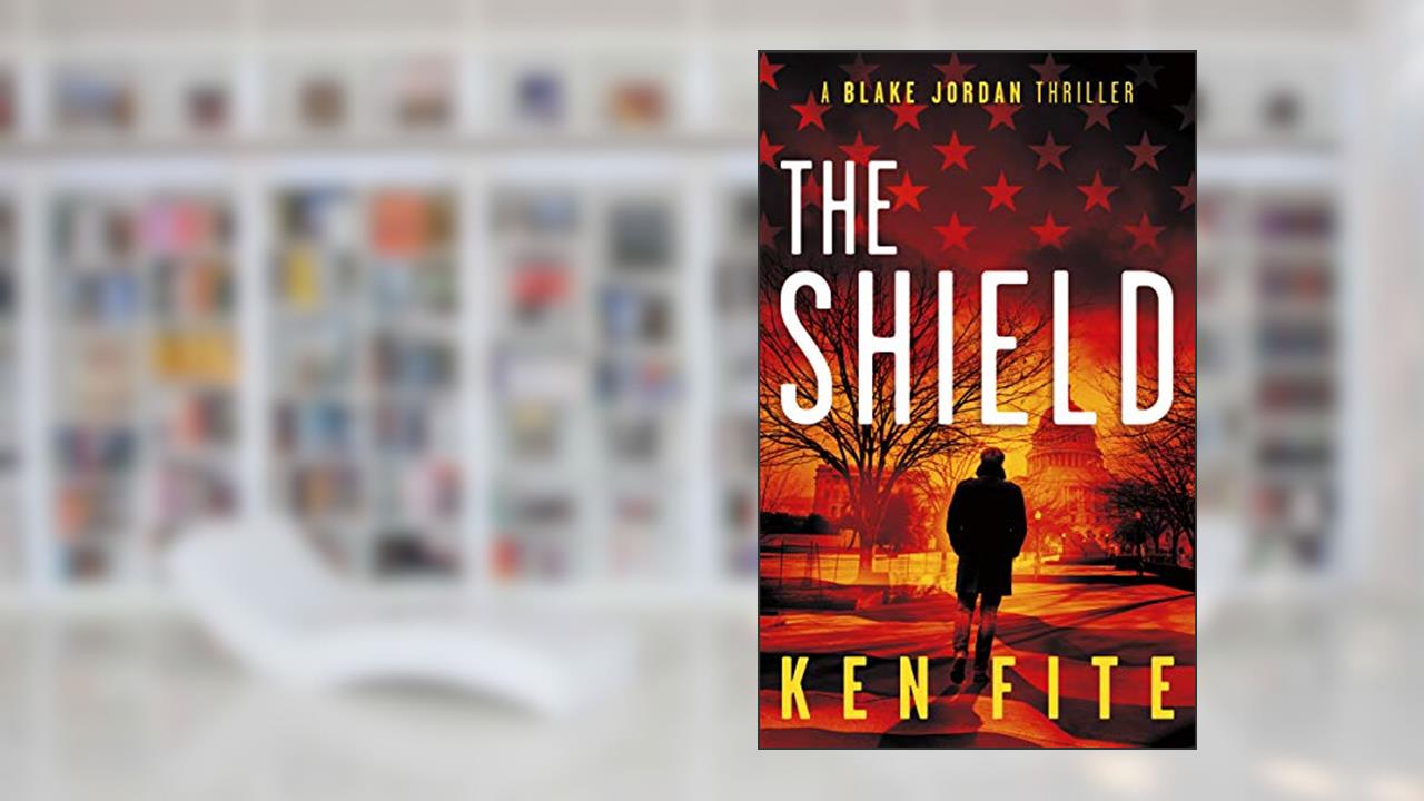 The Shield: A Blake Jordan Thriller (The Blake Jordan Series Book 6), written by Ken Fite