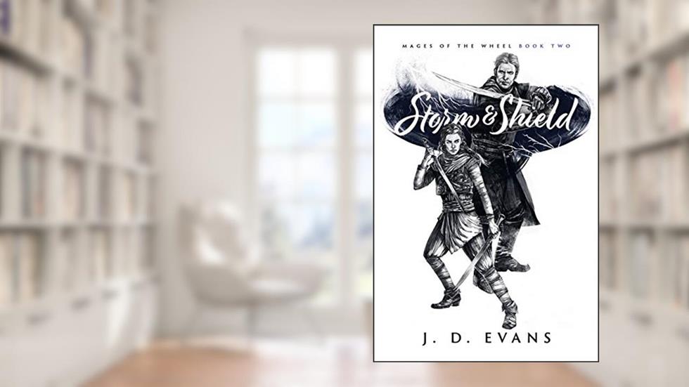 Storm & Shield (Mages of the Wheel Book 2), written by J. D. Evans