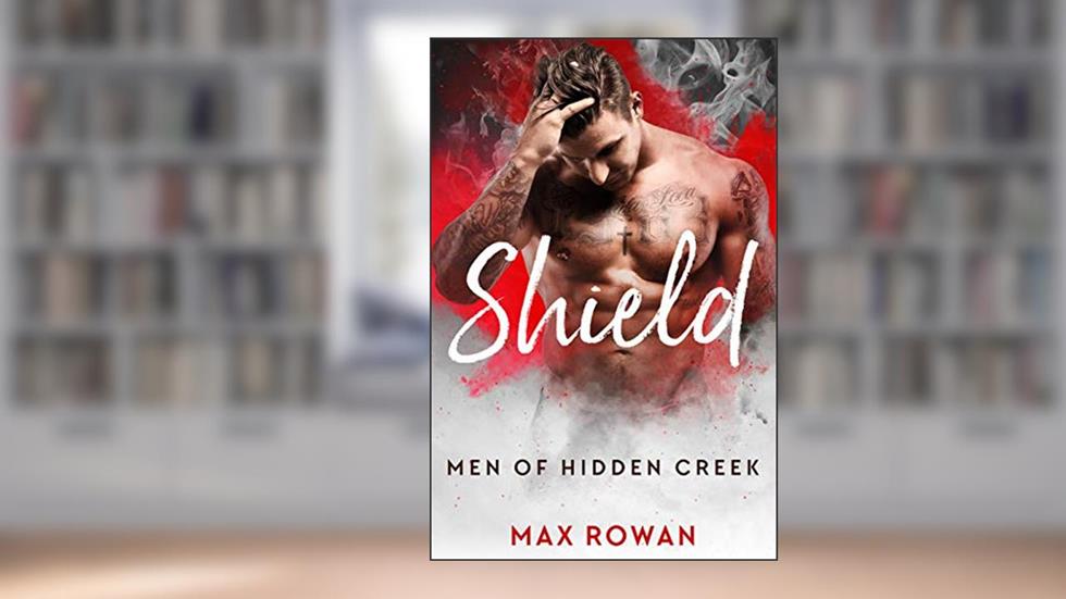 Shield (Men of Hidden Creek Season 1 Book 2), written by Max Rowan