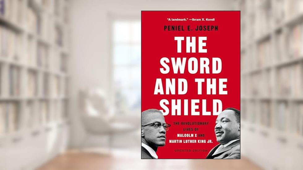 Sword and the Shield, written by Peniel E. Joseph
