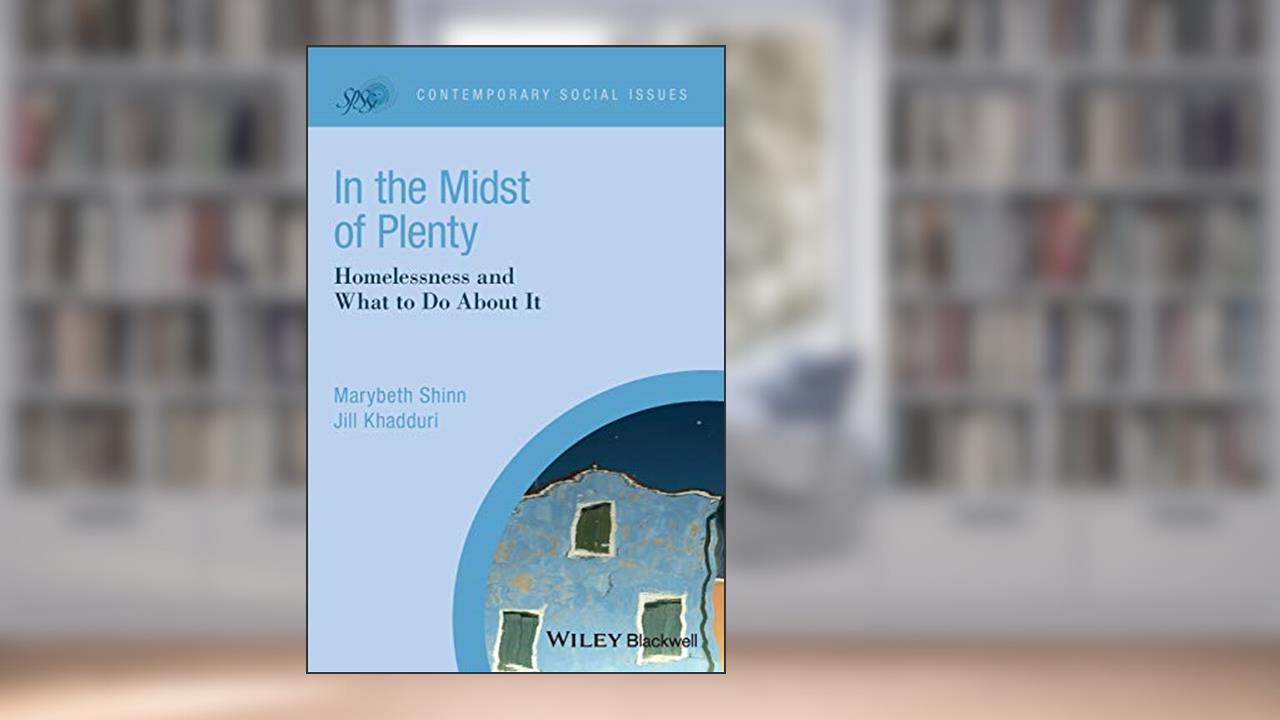 In the Midst of Plenty: Homelessness and What To Do About It (Contemporary Social Issues), written by Marybeth Shinn; Jill Khadduri