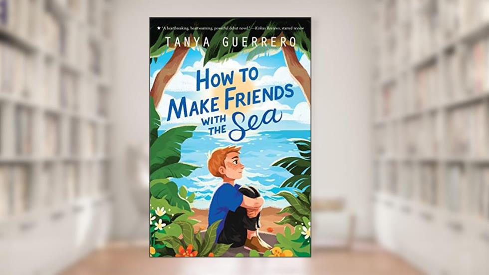 How to Make Friends with the Sea, written by Tanya Guerrero