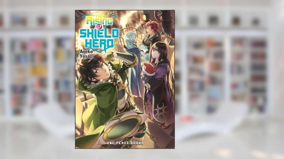 The Rising of the Shield Hero Volume 17 (The Rising of the Shield Hero Series: Light Novel), written by Aneko Yusagi