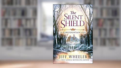 Cover from The Silent Shield (Kingfountain Book 5), written by Jeff Wheeler