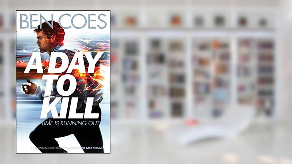 A Day to Kill: A Dewey Andreas Novel, written by Ben Coes