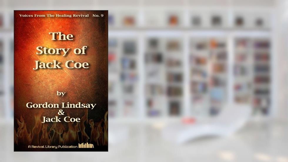 The Story of Jack Coe: From Pup Tent to World's Largest Gospel Tent (Voices from the Healing Revival Book 9), written by Jack Coe