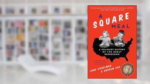 Cover from A Square Meal: A Culinary History of the Great Depression?A James Beard Award Winner, written by Jane Ziegelman; Andrew Coe